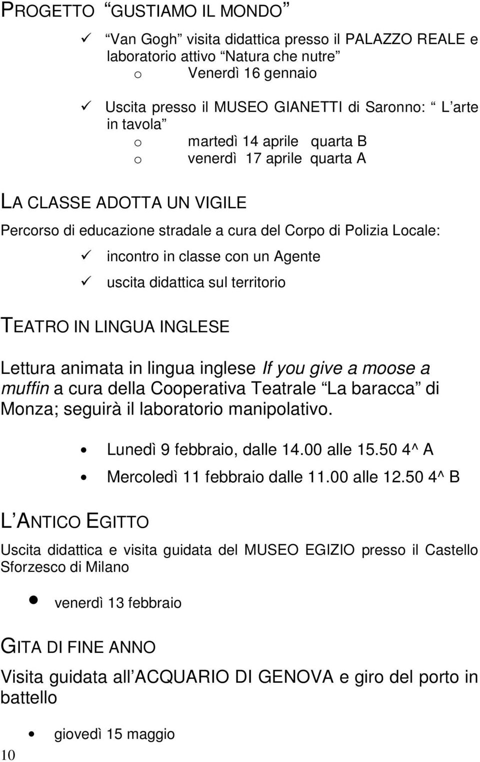 didattica sul territorio TEATRO IN LINGUA INGLESE Lettura animata in lingua inglese If you give a moose a muffin a cura della Cooperativa Teatrale La baracca di Monza; seguirà il laboratorio