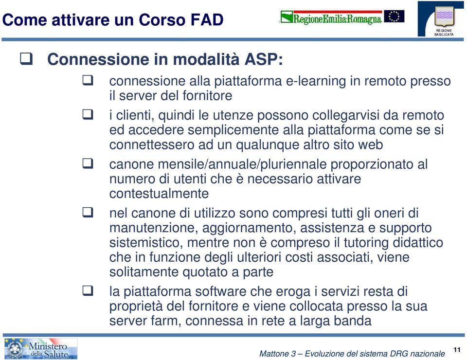 contestualmente nel canone di utilizzo sono compresi tutti gli oneri di manutenzione, aggiornamento, assistenza e supporto sistemistico, mentre non è compreso il tutoring didattico che in funzione