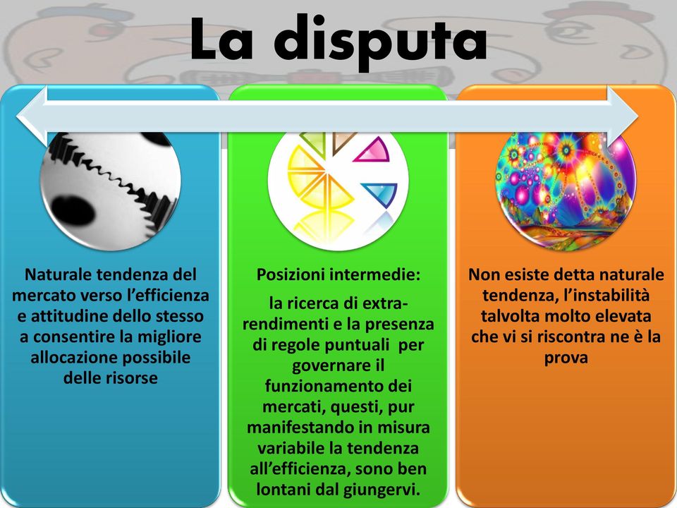 per governare il funzionamento dei mercati, questi, pur manifestando in misura variabile la tendenza all efficienza, sono