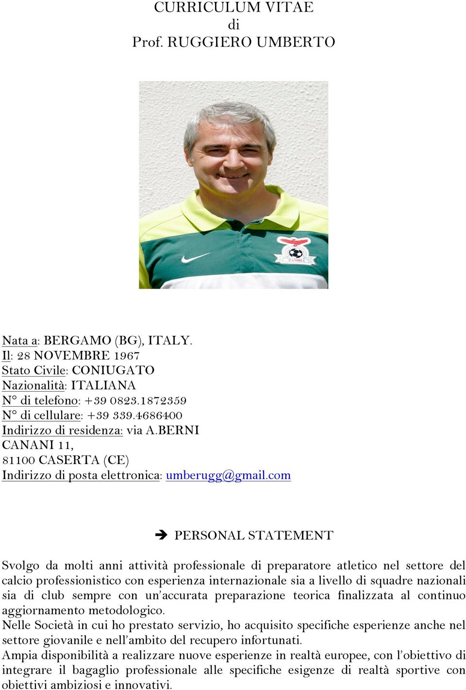 com PERSONAL STATEMENT Svolgo da molti anni attività professionale di preparatore atletico nel settore del calcio professionistico con esperienza internazionale sia a livello di squadre nazionali sia