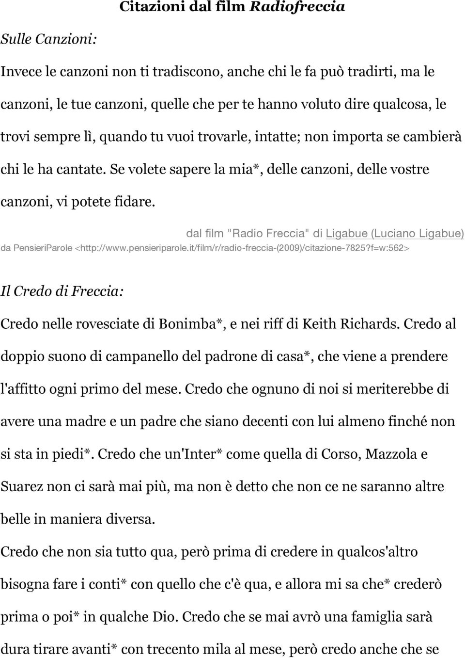da PensieriParole <http://www.pensieriparole.it/film/r/radio-freccia-(2009)/citazione-7825?f=w:562> Il Credo di Freccia: Credo nelle rovesciate di Bonimba*, e nei riff di Keith Richards.