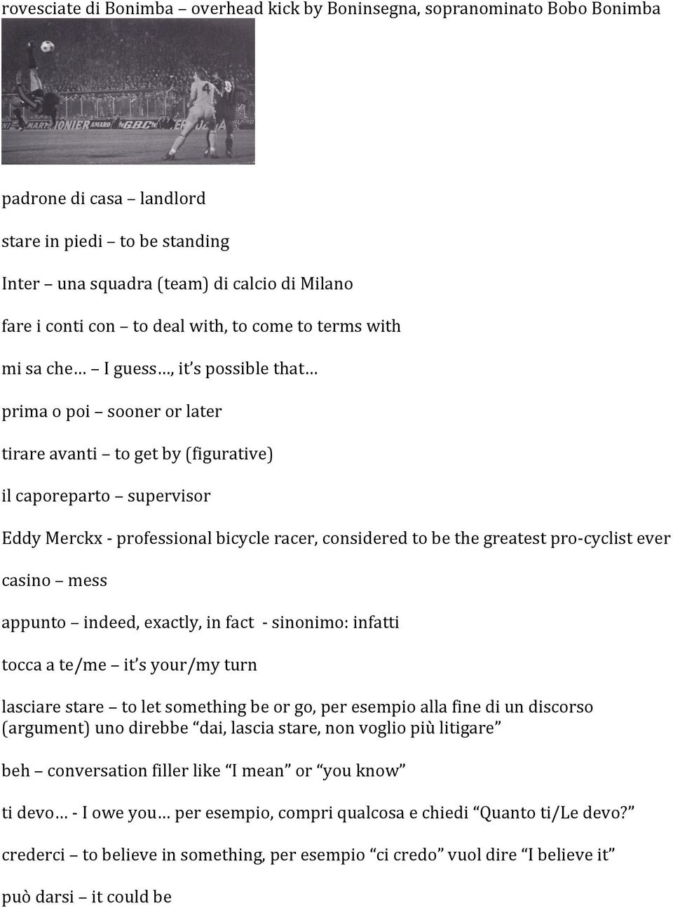 racer, considered to be the greatest pro- cyclist ever casino mess appunto indeed, exactly, in fact - sinonimo: infatti tocca a te/me it s your/my turn lasciare stare to let something be or go, per