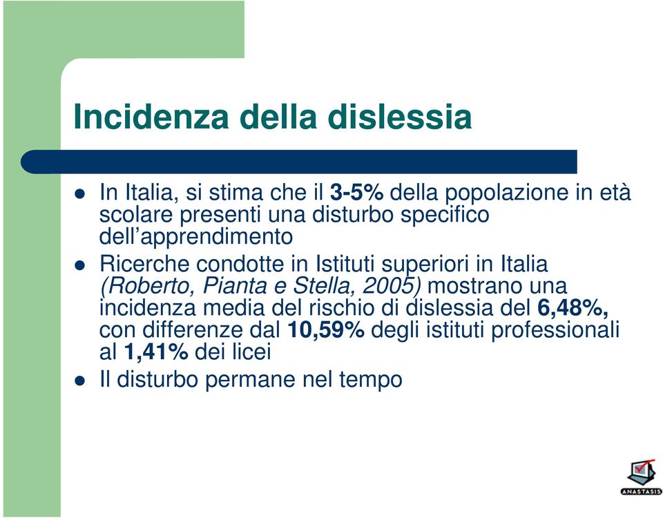 Italia (Roberto, Pianta e Stella, 2005) mostrano una incidenza media del rischio di dislessia del