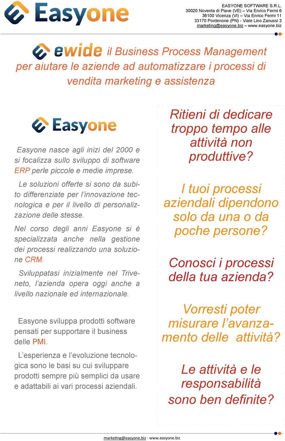 Nel corso degli anni Easyone si è specializzata anche nella gestione dei processi realizzando una soluzione CRM.