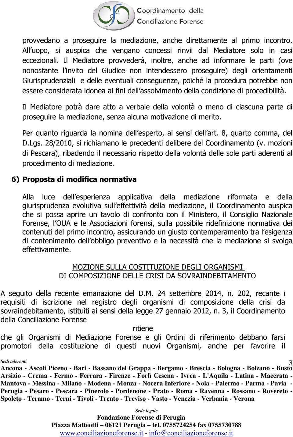 poiché la procedura potrebbe non essere considerata idonea ai fini dell assolvimento della condizione di procedibilità.