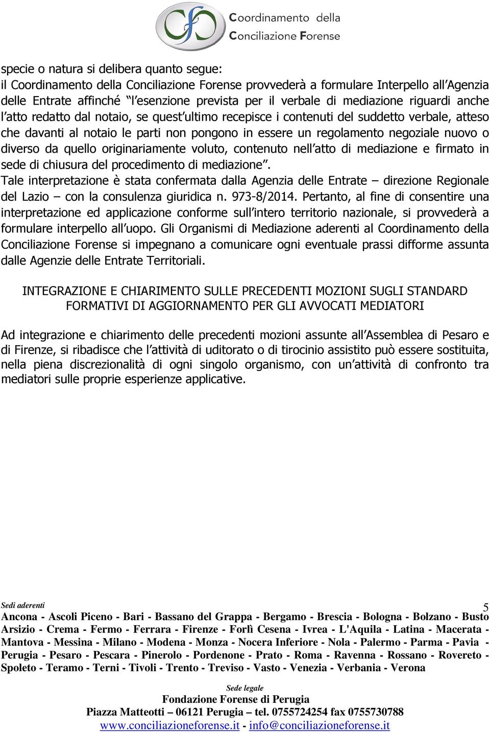 nuovo o diverso da quello originariamente voluto, contenuto nell atto di mediazione e firmato in sede di chiusura del procedimento di mediazione.