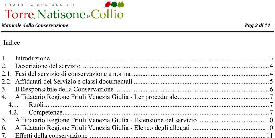 Affidatario Regione Friuli Venezia Giulia - Iter procedurale... 7 4.1. Ruoli... 7 4.2. Competenze... 7 5.