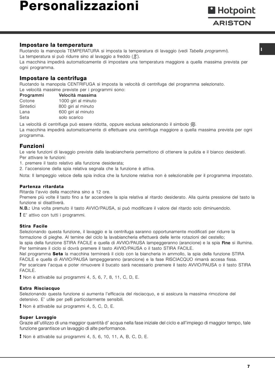 mpostare la centrifuga Ruotando la manopola CENTRFUGA si imposta la velocità di centrifuga del programma selezionato.