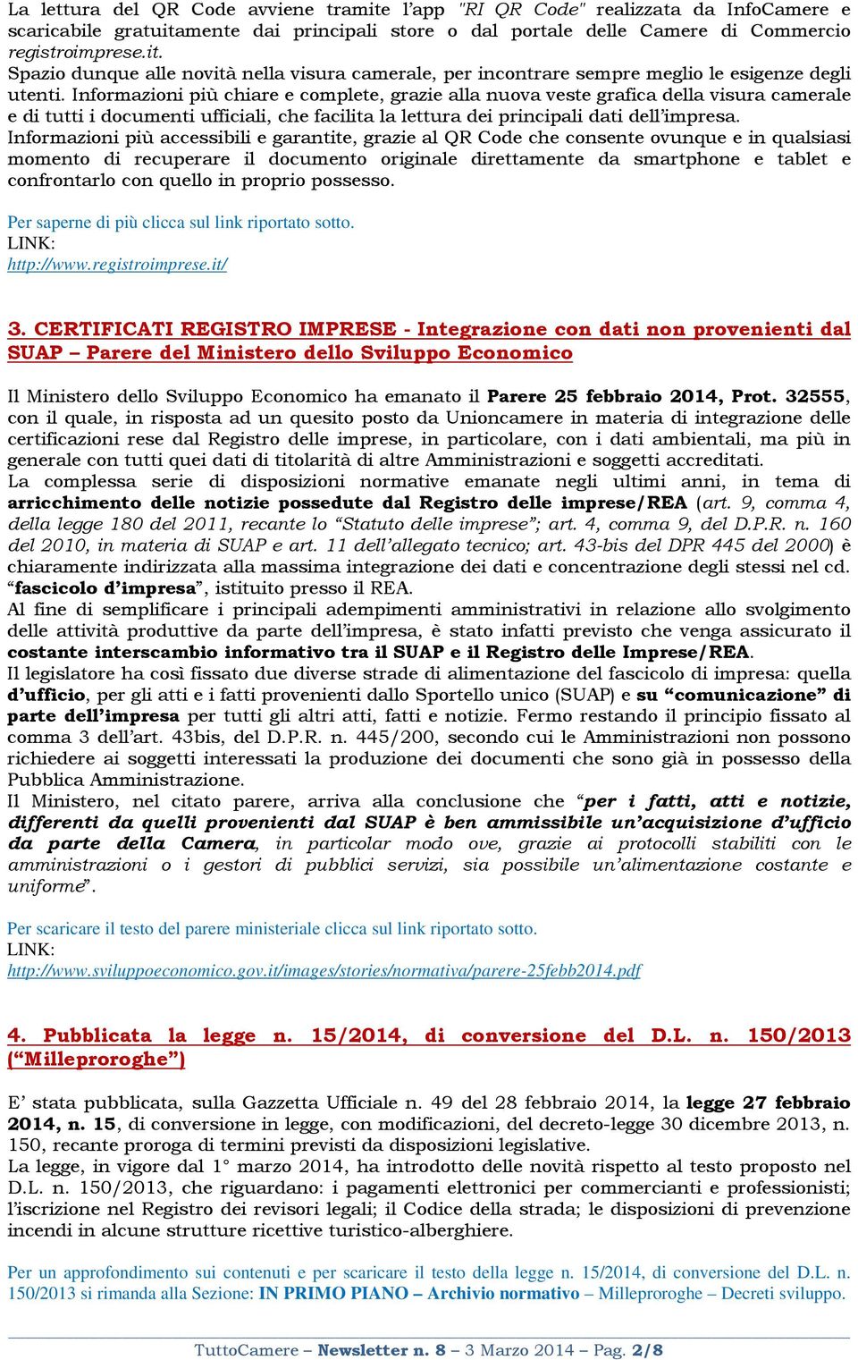 Informazioni più accessibili e garantite, grazie al QR Code che consente ovunque e in qualsiasi momento di recuperare il documento originale direttamente da smartphone e tablet e confrontarlo con