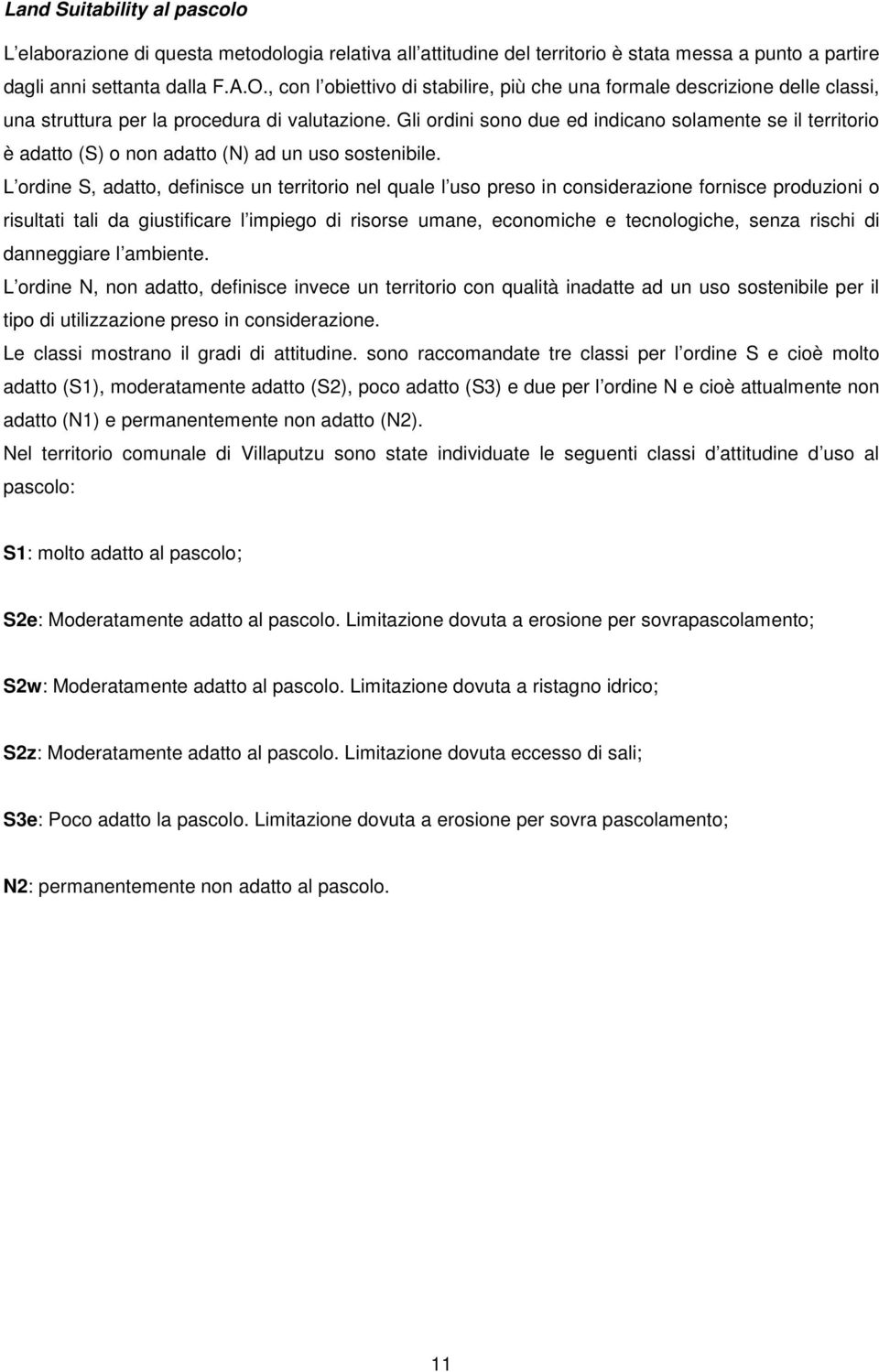 Gli ordini sono due ed indicano solamente se il territorio è adatto (S) o non adatto (N) ad un uso sostenibile.