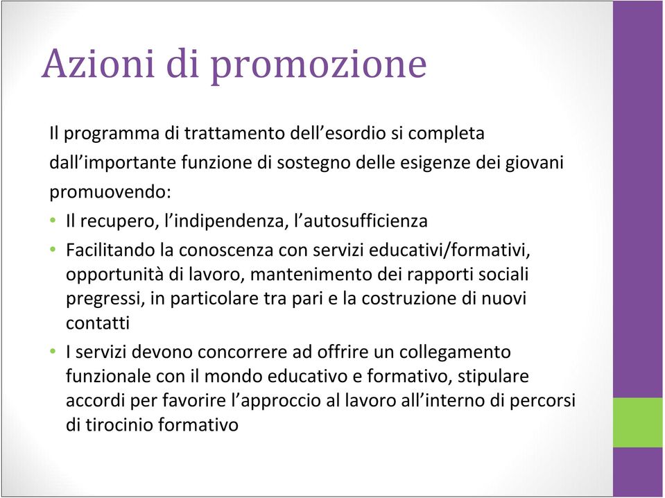 mantenimento dei rapporti sociali pregressi, in particolare tra pari e la costruzione di nuovi contatti I servizi devono concorrere ad offrire un