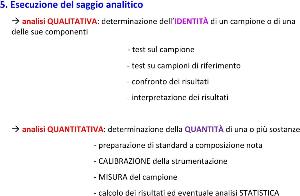 risultati analisi QUANTITATIVA: determinazione della QUANTITÀ di una o più sostanze - preparazione di standard a