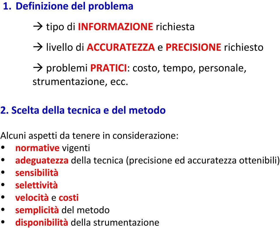 Scelta della tecnica e del metodo Alcuni aspetti da tenere in considerazione: normative vigenti adeguatezza