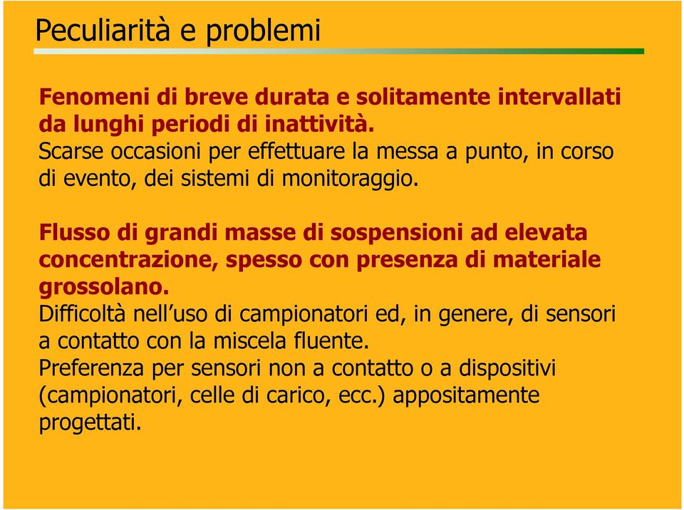 Flusso di grandi masse di sospensioni ad elevata concentrazione, spesso con presenza di materiale grossolano.