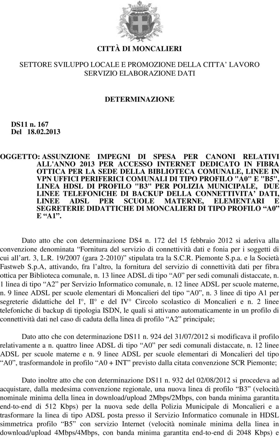 COMUNALI DI TIPO PROFILO "A0" E "B5", LINEA HDSL DI PROFILO "B3" PER POLIZIA MUNICIPALE, DUE LINEE TELEFONICHE DI BACKUP DELLA CONNETTIVITA DATI, LINEE ADSL PER SCUOLE MATERNE, ELEMENTARI E