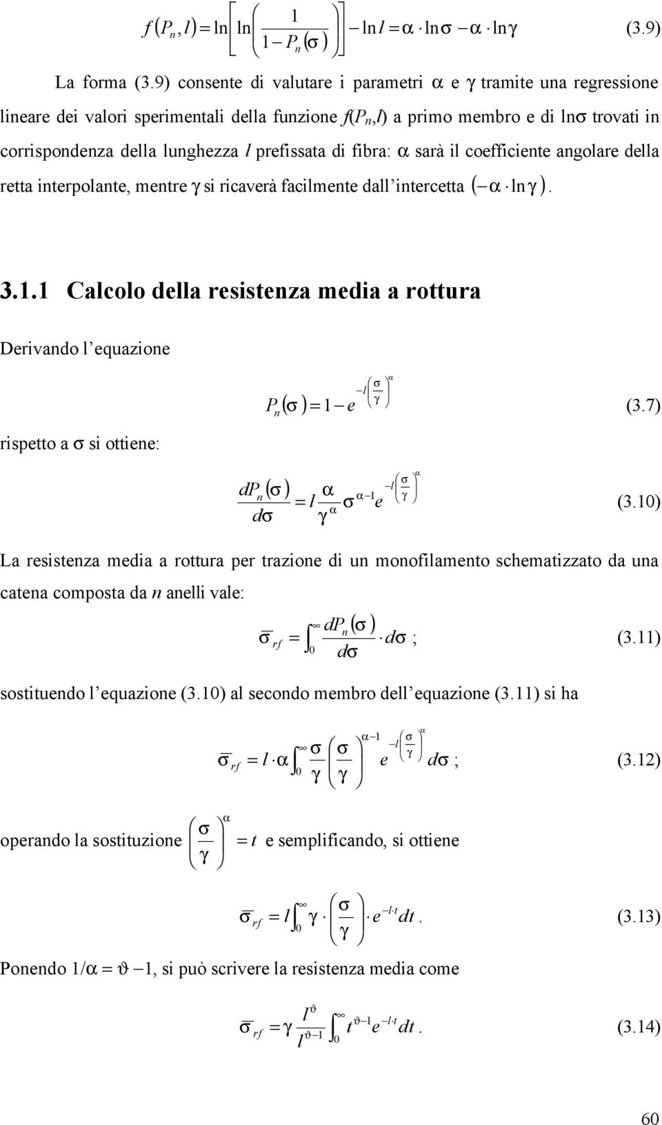 coefficiete agoare dea retta iterpoate, metre si ricaverà facimete da itercetta ( ). 3.1.1 Cacoo dea resisteza media a rottura Derivado equazioe rispetto a si ottiee: P = 1 e (3.7) dp = 1 e d (3.