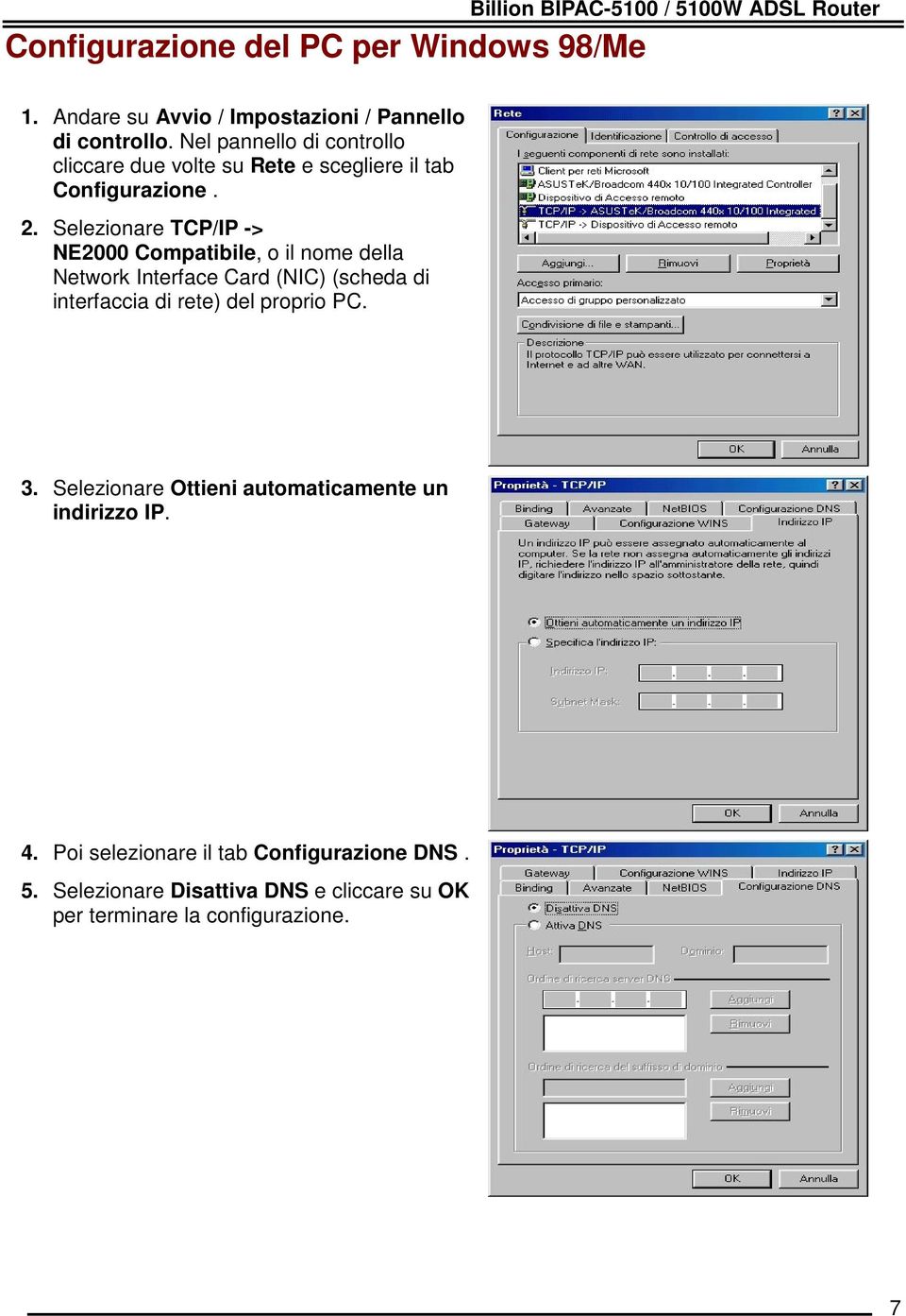 Selezionare TCP/IP -> NE2000 Compatibile, o il nome della Network Interface Card (NIC) (scheda di interfaccia di rete) del proprio PC. 3.