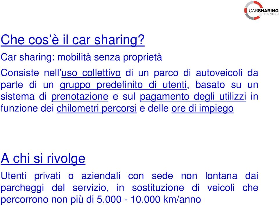 gruppo predefinito di utenti, basato su un sistema di prenotazione e sul pagamento degli utilizzi in funzione dei