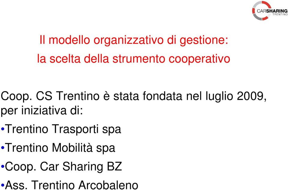 CS Trentino è stata fondata nel luglio 2009, per