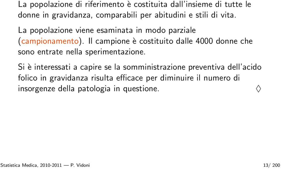 Il campione è costituito dalle 4000 donne che sono entrate nella sperimentazione.