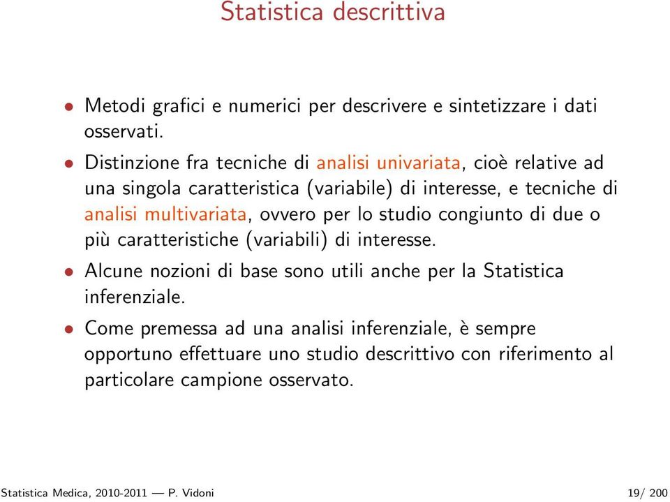 multivariata, ovvero per lo studio congiunto di due o più caratteristiche (variabili) di interesse.