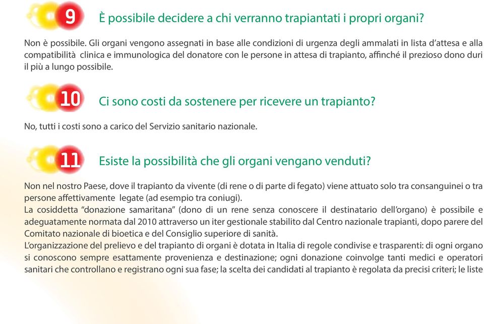 affinché il prezioso dono duri il più a lungo possibile. 10 9 10 11 10 Ci sono costi da sostenere per ricevere un trapianto? No, tutti i costi sono a carico del Servizio sanitario nazionale.