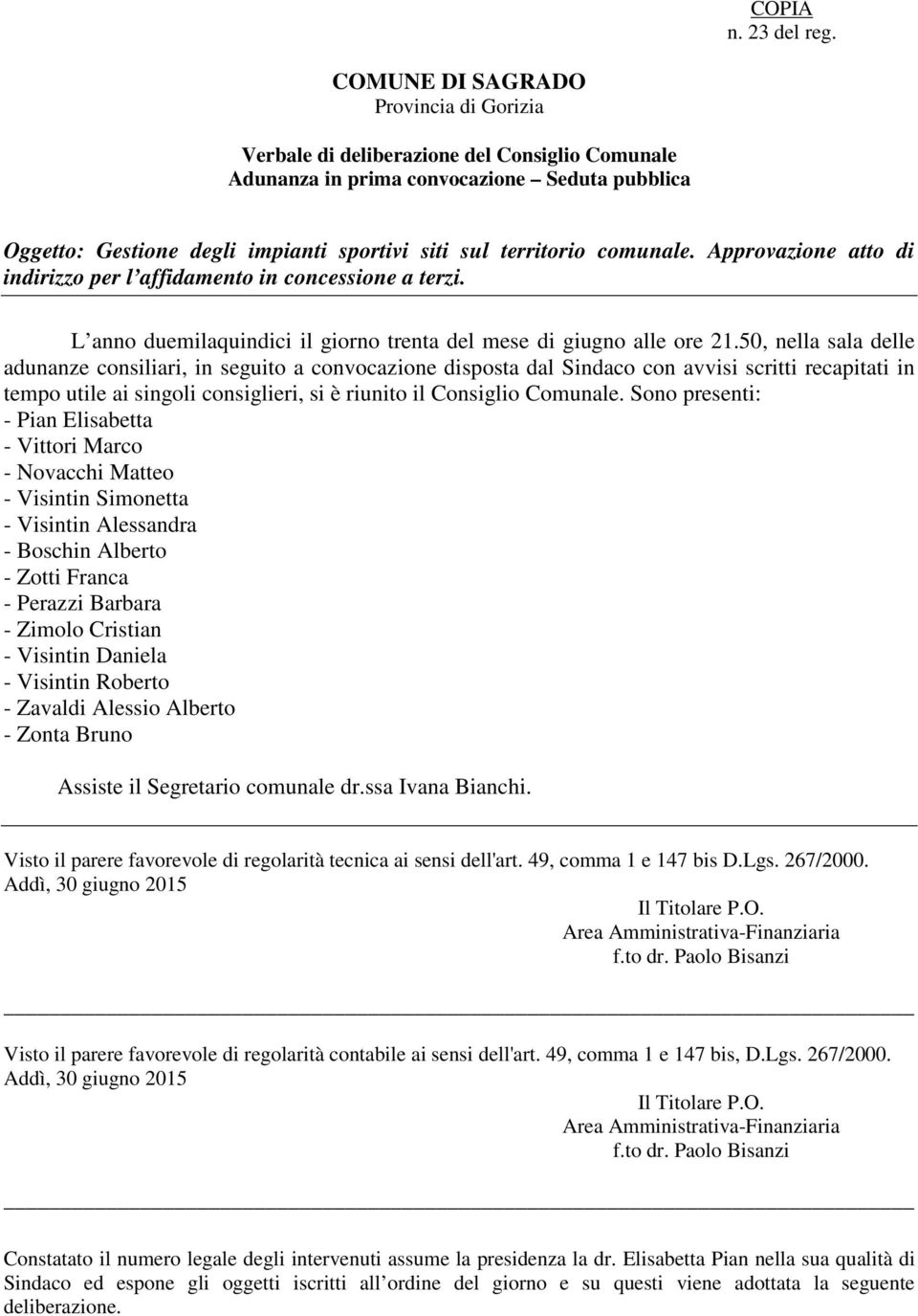 comunale. Approvazione atto di indirizzo per l affidamento in concessione a terzi. L anno duemilaquindici il giorno trenta del mese di giugno alle ore 21.