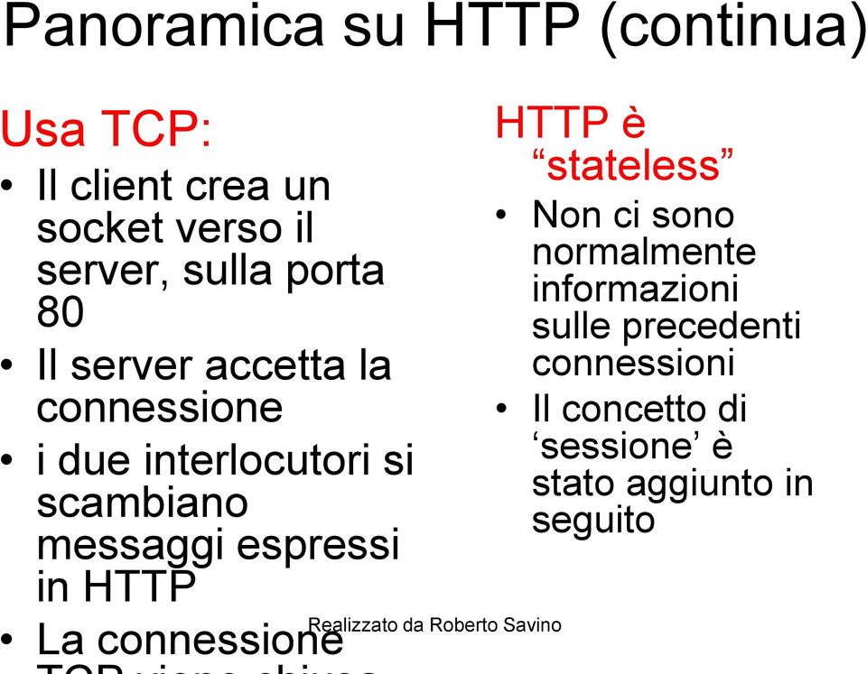 messaggi espressi in HTTP La connessione HTTP è stateless Non ci sono normalmente