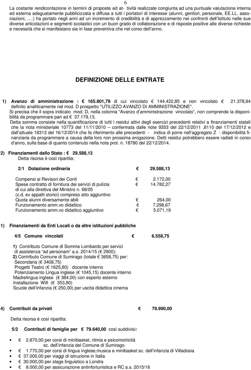 ) ha prtat negli anni ad un increment di credibilità e di apprezzament nei cnfrnti dell Istitut nelle sue diverse articlazini e segmenti sclastici cn un bun grad di cllabrazine e di rispste psitive