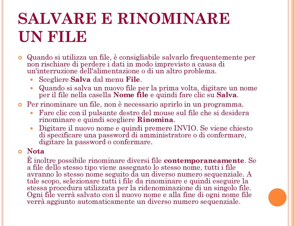 Per rinominare un file, non è necessario aprirlo in un programma. Fare clic con il pulsante destro del mouse sul file che si desidera rinominare e quindi scegliere Rinomina.