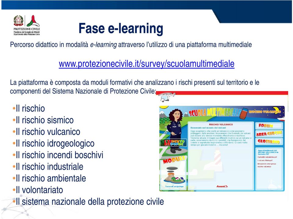 componenti del Sistema Nazionale di Protezione Civile: Il rischio Il rischio sismico Il rischio vulcanico Il rischio idrogeologico