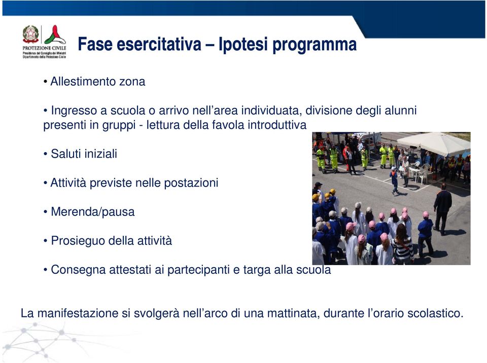 previste nelle postazioni Merenda/pausa Prosieguo della attività Consegna attestati ai partecipanti e