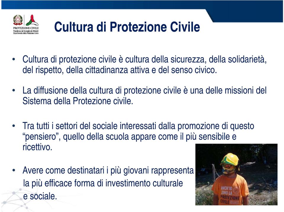 La diffusione della cultura di protezione civile è una delle missioni del Sistema della Protezione civile.