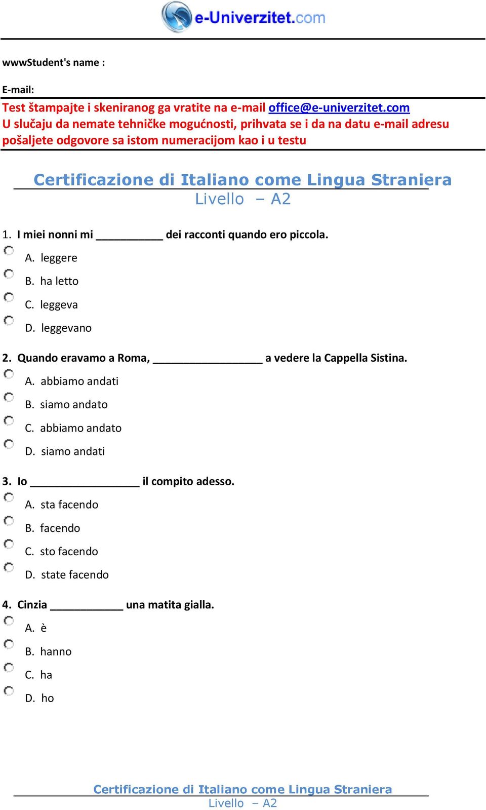 I miei nonni mi dei racconti quando ero piccola. A. leggere B. ha letto C. leggeva D. leggevano 2.