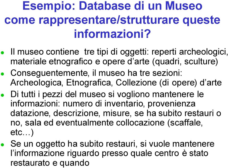 sezioni: Archeologica, Etnografica, Collezione (di opere) d arte Di tutti i pezzi del museo si vogliono mantenere le informazioni: numero di inventario,