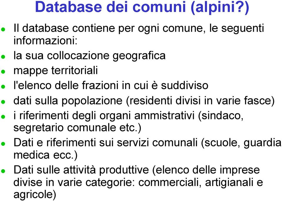 delle frazioni in cui è suddiviso dati sulla popolazione (residenti divisi in varie fasce) i riferimenti degli organi