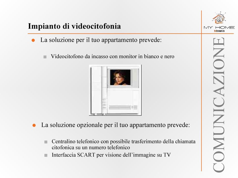 prevede: Centralino telefonico con possibile trasferimento della chiamata citofonica