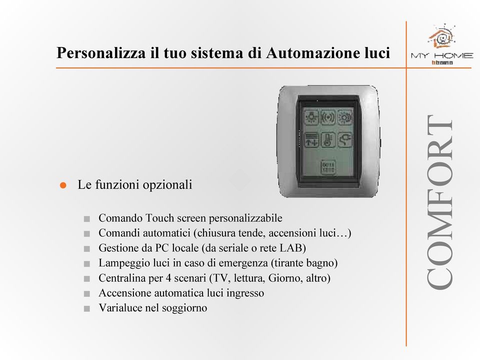 (da seriale o rete LAB) Lampeggio luci in caso di emergenza (tirante bagno) Centralina per 4