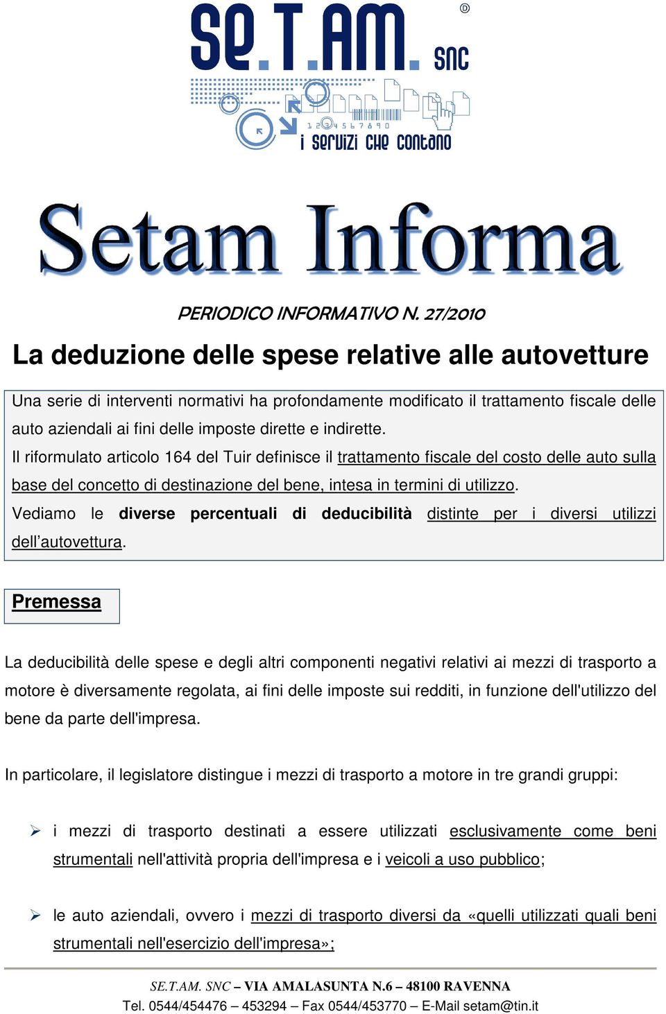 indirette. Il riformulato articolo 164 del Tuir definisce il trattamento fiscale del costo delle auto sulla base del concetto di destinazione del bene, intesa in termini di utilizzo.