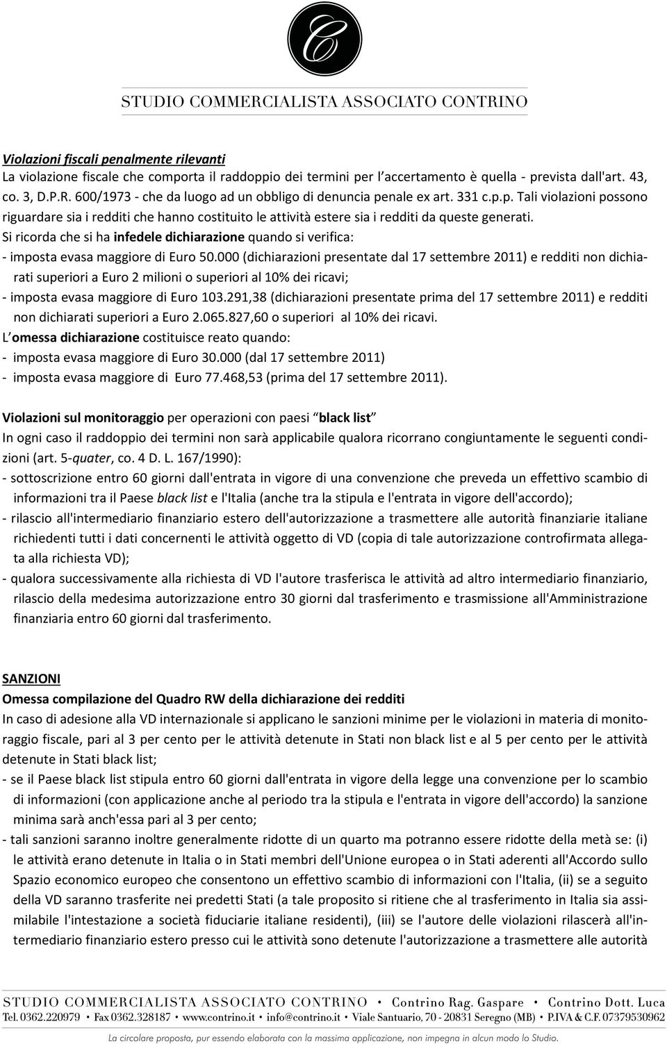 Si ricorda che si ha infedele dichiarazione quando si verifica: - imposta evasa maggiore di Euro 50.