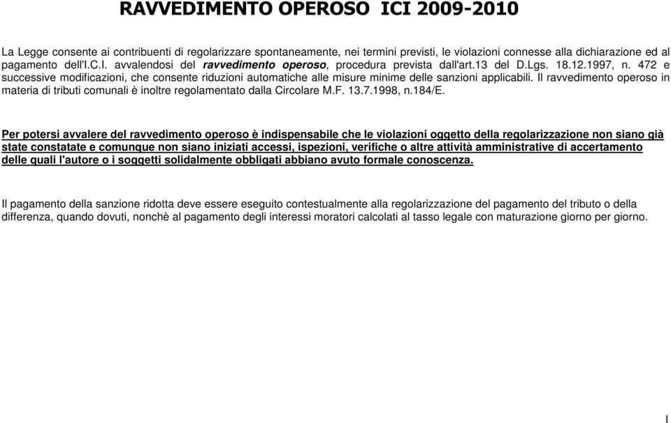 Il ravvedimento operoso in materia di tributi comunali è inoltre regolamentato dalla Circolare M.F. 13.7.1998, n.184/e.