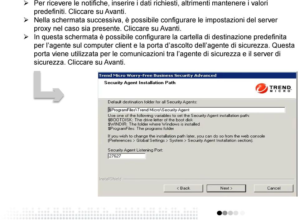 In questa schermata è possibile configurare la cartella di destinazione predefinita per l agente sul computer client e la porta d