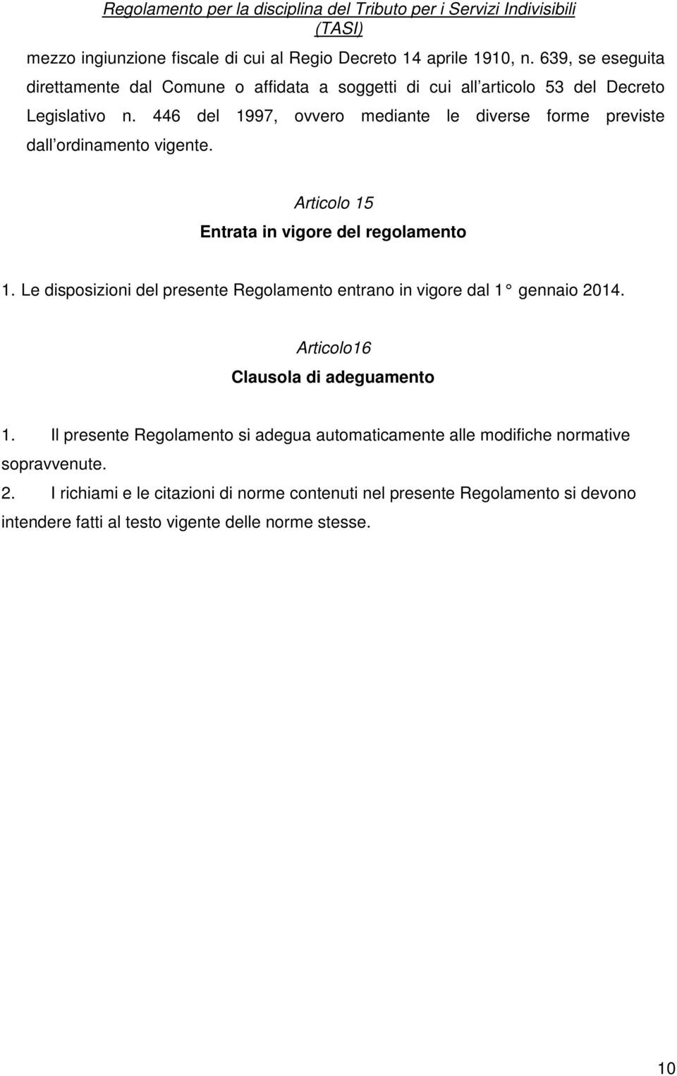 446 del 1997, ovvero mediante le diverse forme previste dall ordinamento vigente. Articolo 15 Entrata in vigore del regolamento 1.