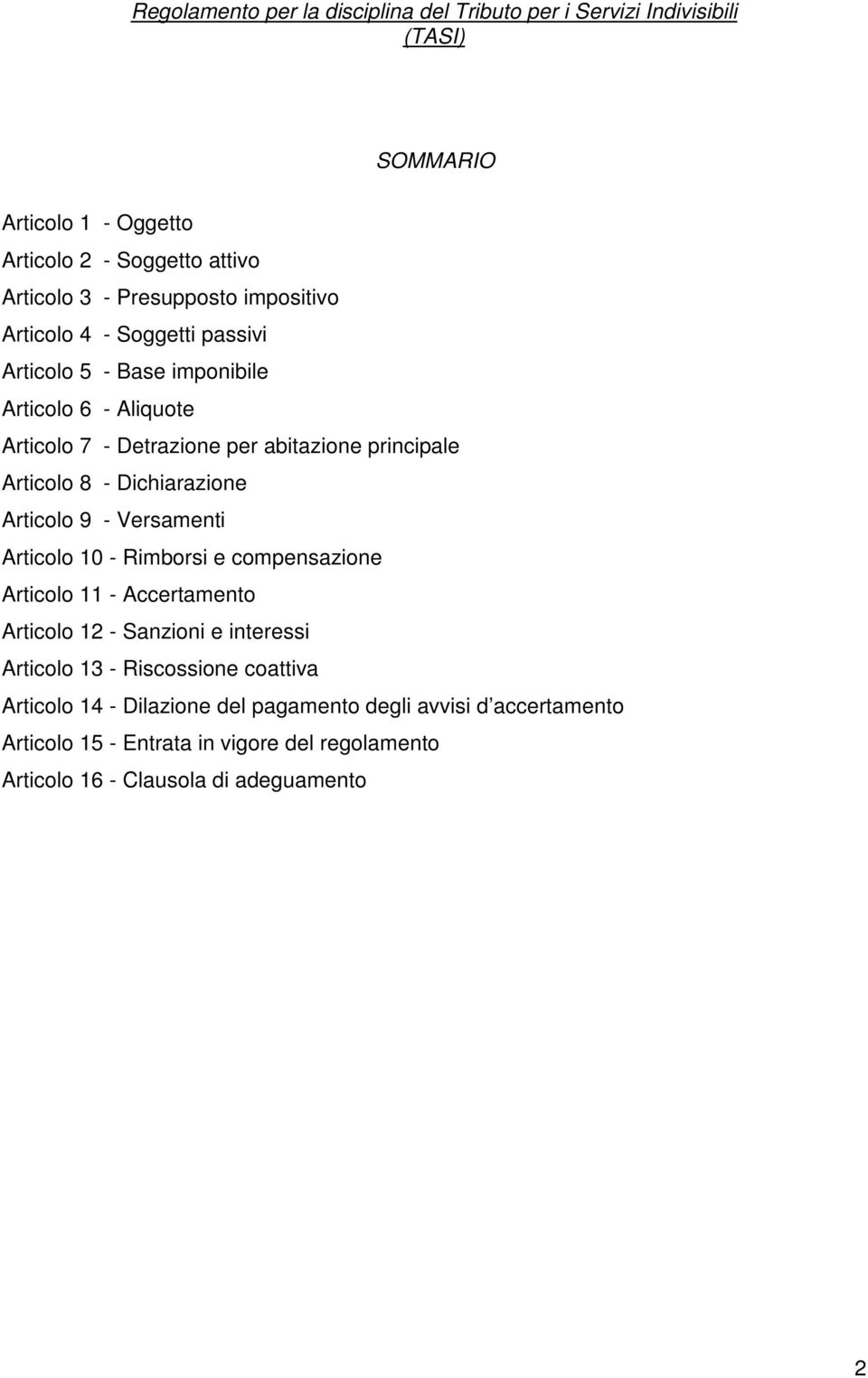 Articolo 10 - Rimborsi e compensazione Articolo 11 - Accertamento Articolo 12 - Sanzioni e interessi Articolo 13 - Riscossione coattiva