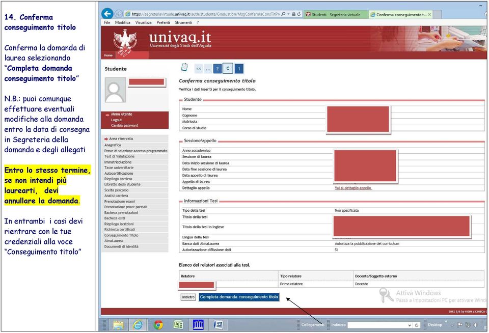 : puoi comunque effettuare eventuali modifiche alla domanda entro la data di consegna in Segreteria