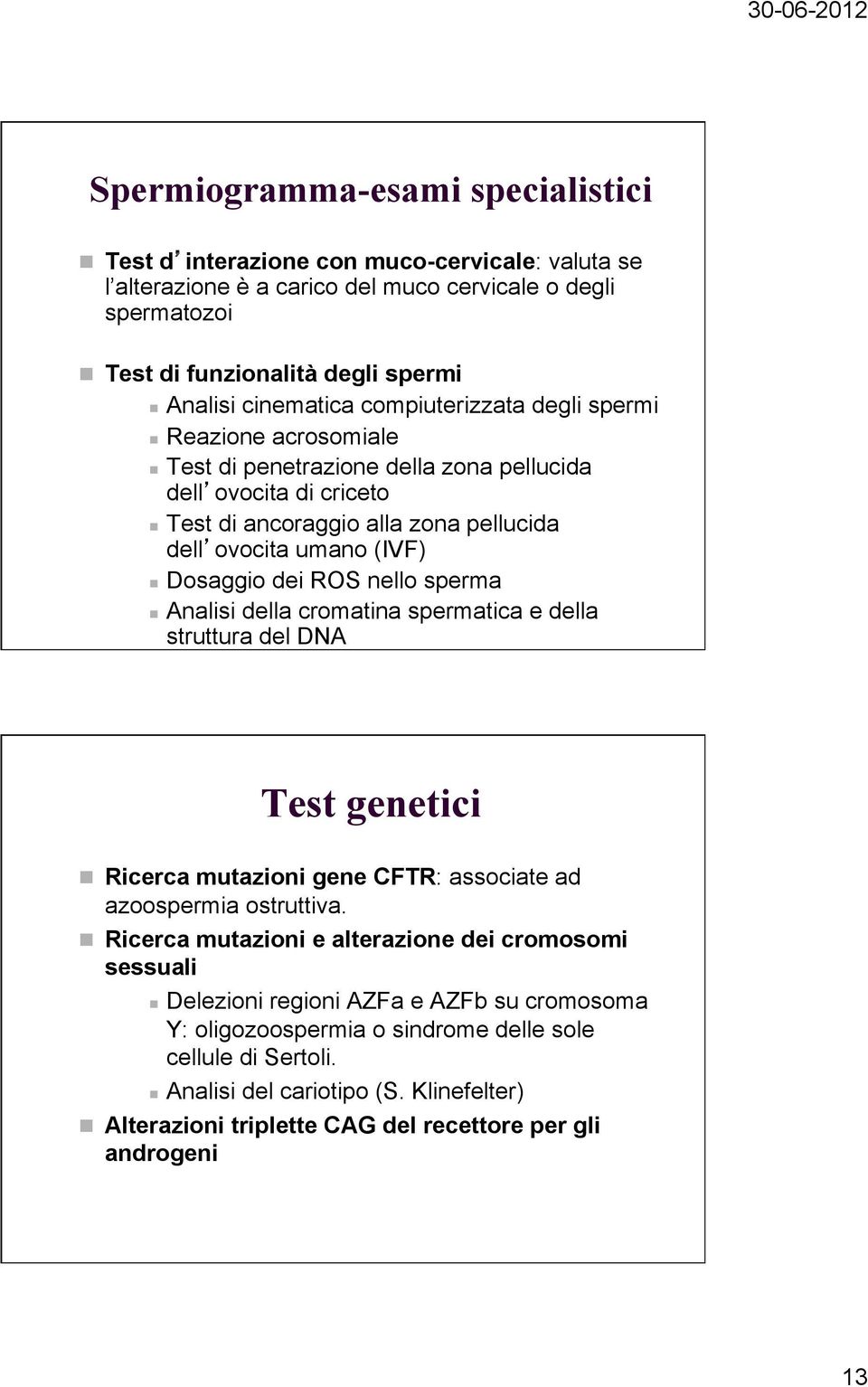 nello sperma Analisi della cromatina spermatica e della struttura del DNA Test genetici Ricerca mutazioni gene CFTR: associate ad azoospermia ostruttiva.