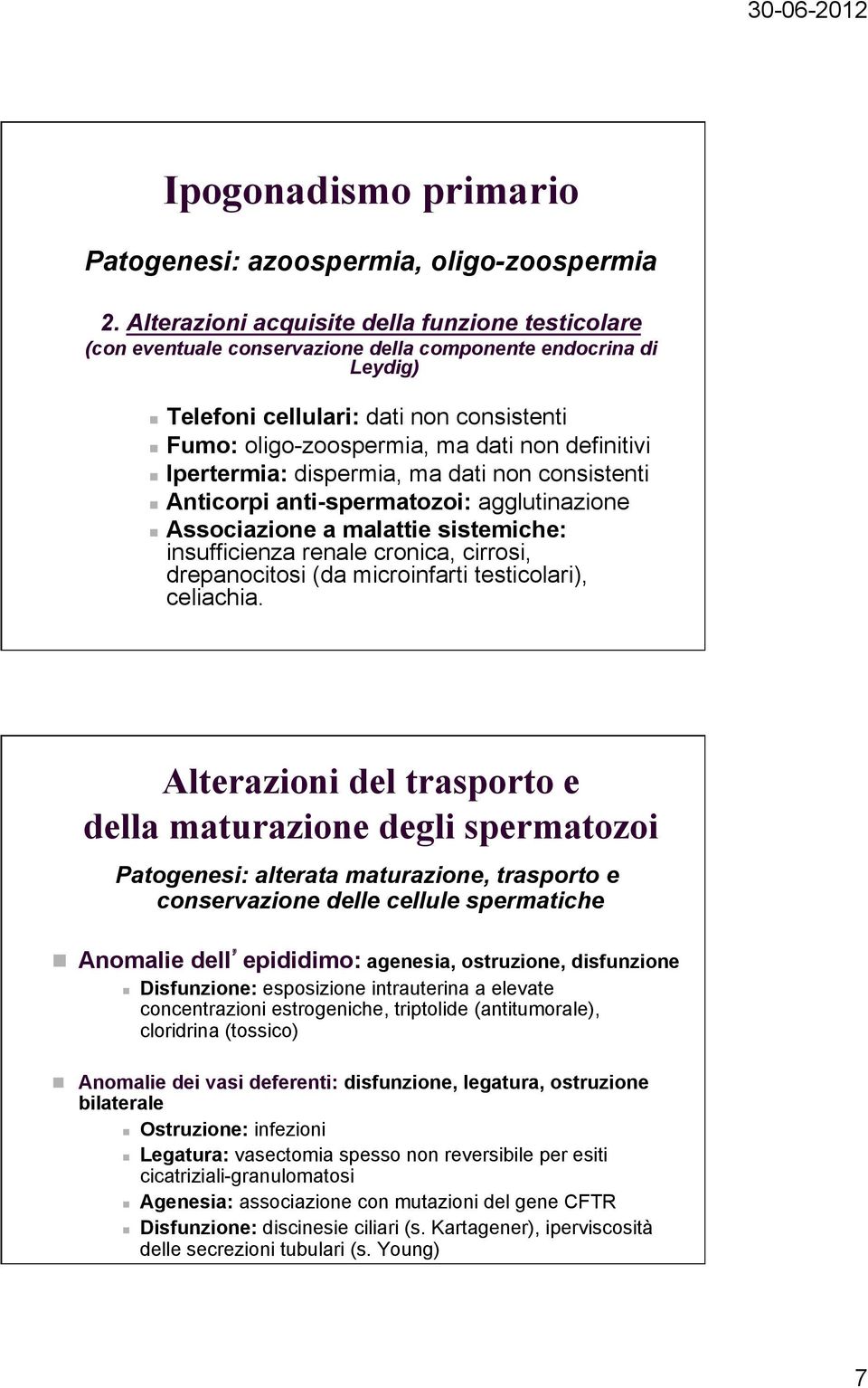 definitivi Ipertermia: dispermia, ma dati non consistenti Anticorpi anti-spermatozoi: agglutinazione Associazione a malattie sistemiche: insufficienza renale cronica, cirrosi, drepanocitosi (da