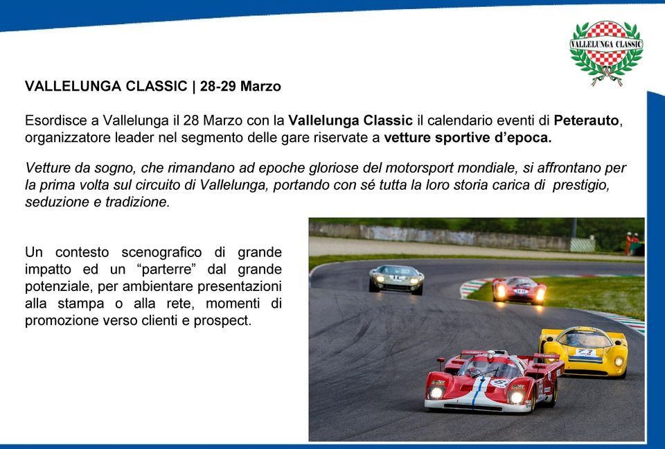 Vetture da sogno, che rimandano ad epoche gloriose del motorsport mondiale, si affrontano per la prima volta sul circuito di Vallelunga, portando con sé