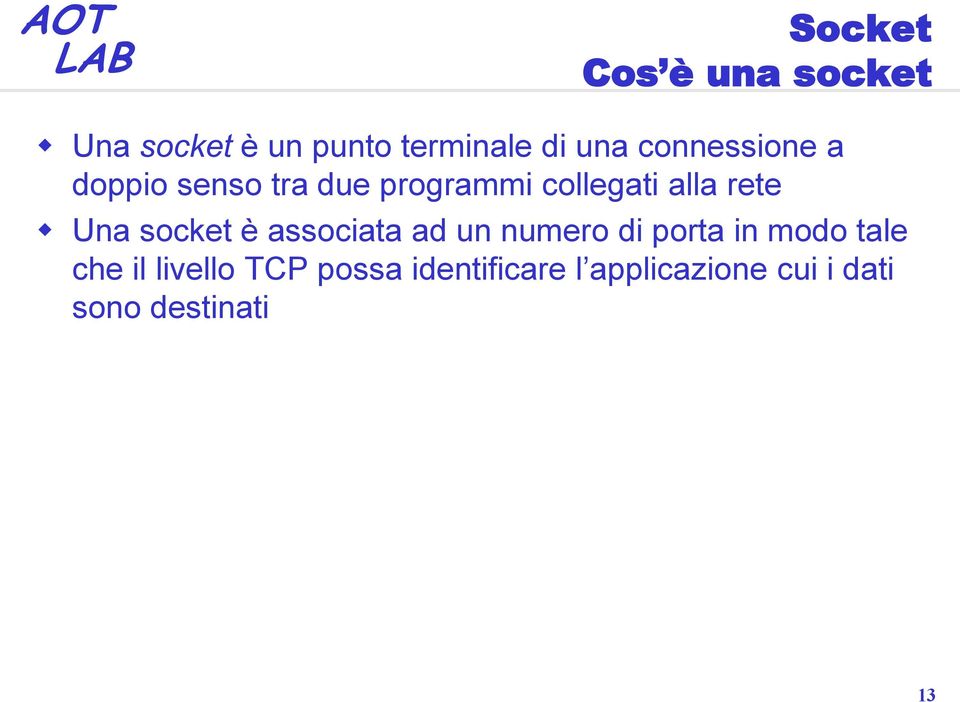 Una socket è associata ad un numero di porta in modo tale che il