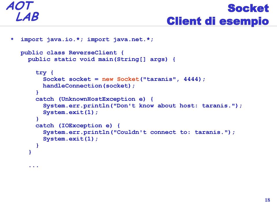 ("taranis", 4444); handleconnection(socket); catch (UnknownHostException e) { System.err.